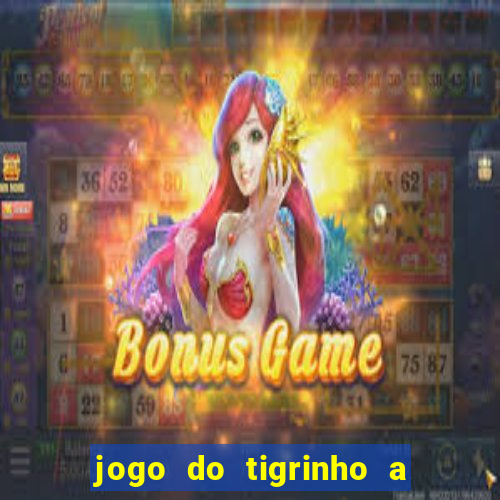 jogo do tigrinho a partir de r$ 5